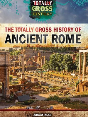 cover image of The Totally Gross History of Ancient Rome